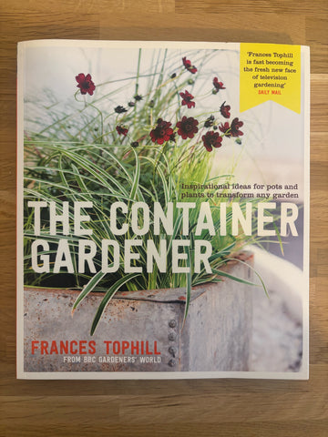 The Container Gardener: Inspirational ideas for pots & plants to transform any garden